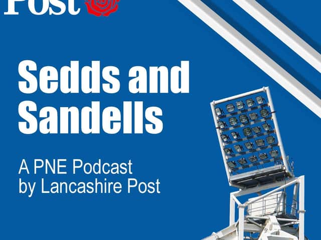 The third episode of Sedds and Sandells - A PNE Podcast by Lancashire Post is now available on all platforms.