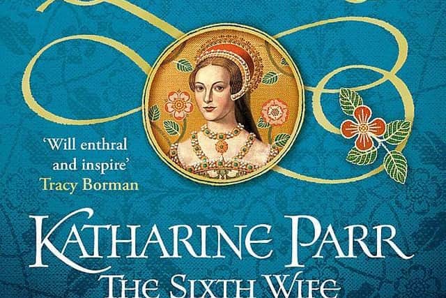 Six Tudor Queens: Katharine Parr, The Sixth Wife Alison Weir