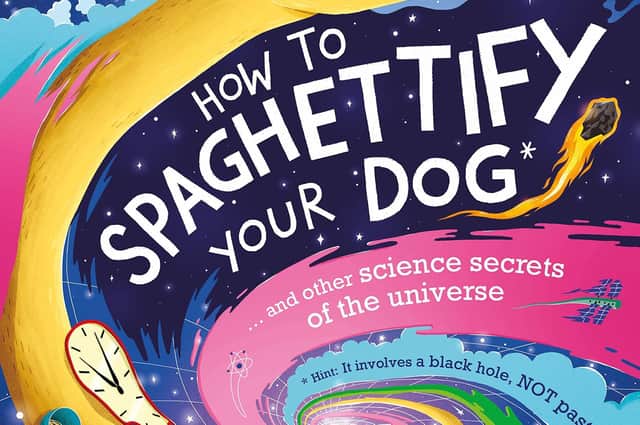 How to Spaghettify Your Dog by Hiba Noor Khan and Harry Woodgate