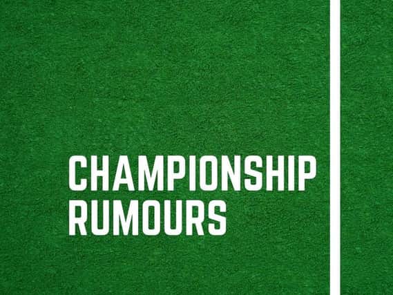 Here's all the latest rumours from the Championship...