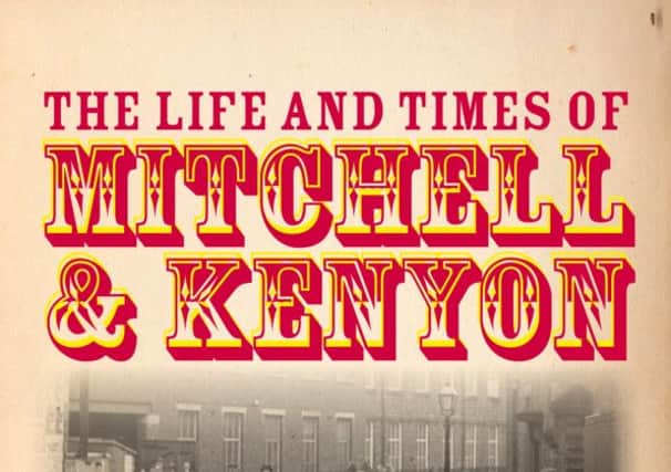 The Life And Times Of Mitchell & Kenyon