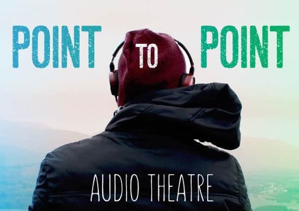 Point to Point: Audio theatre meets fell walking