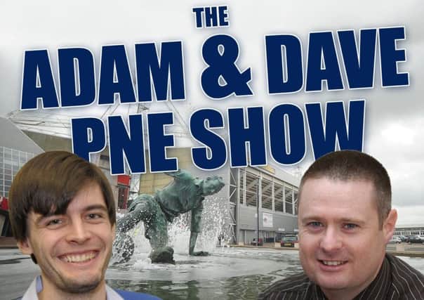 Adam and Dave PNE show.