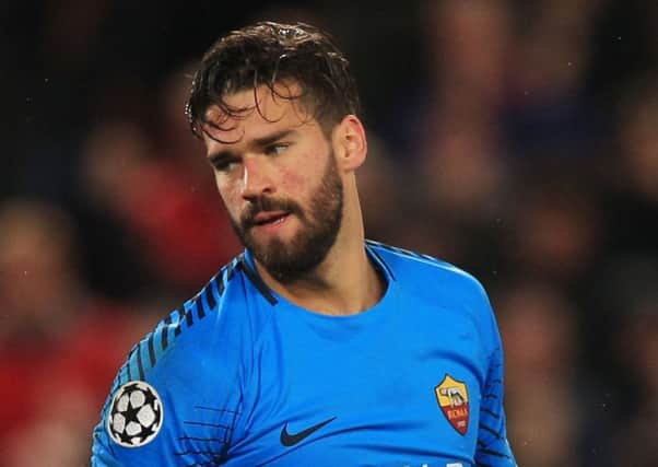 Roma keeper Alisson is being linked with Liverpool